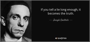 This is the reason why Republicans knowingly lie for political gain, even if Goebbels didn't say it.