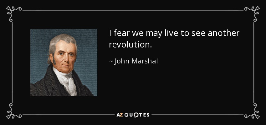 A portrait of Chief Justice John Marshall next to his quote, "I fear we may live to see another revolution," written in white letters on a black background.
